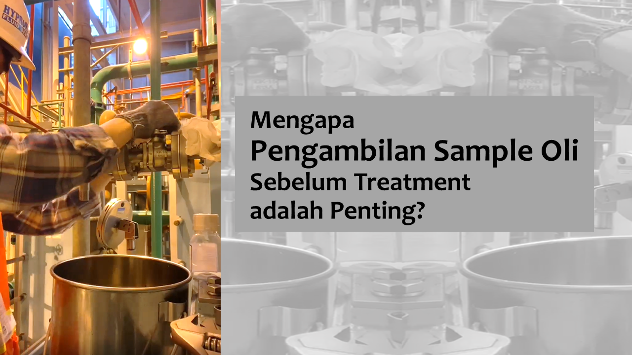 Mengapa Pengambilan Sample Oli Sebelum Treatment adalah Penting?
