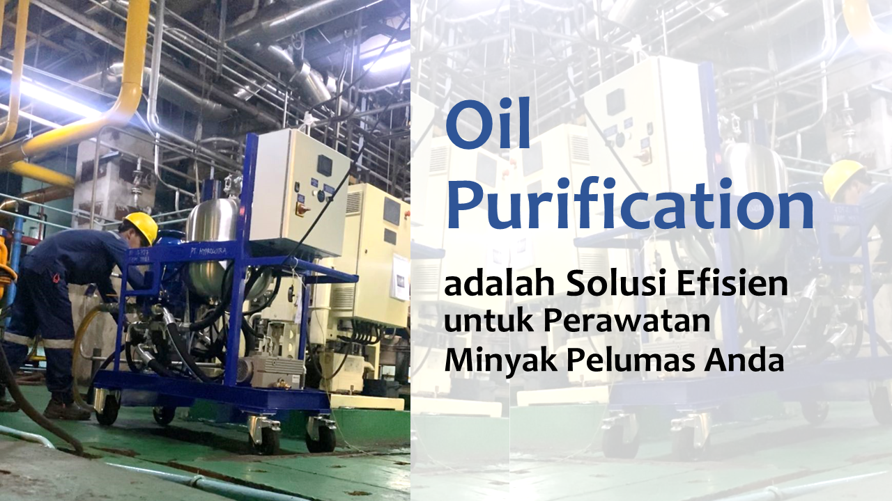 Oil Purification adalah Solusi Efisien untuk Perawatan Minyak Pelumas Anda