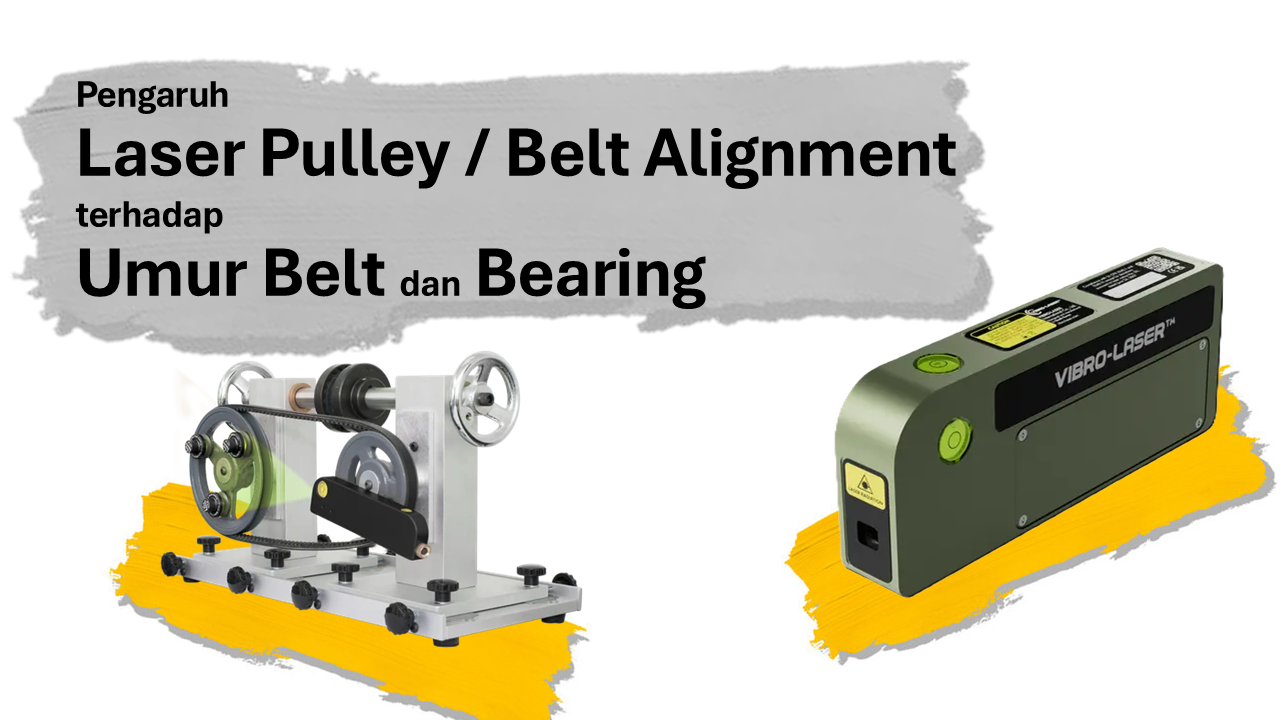 Pengaruh Laser Belt / Pulley Alignment terhadap Umur Belt dan Bearing