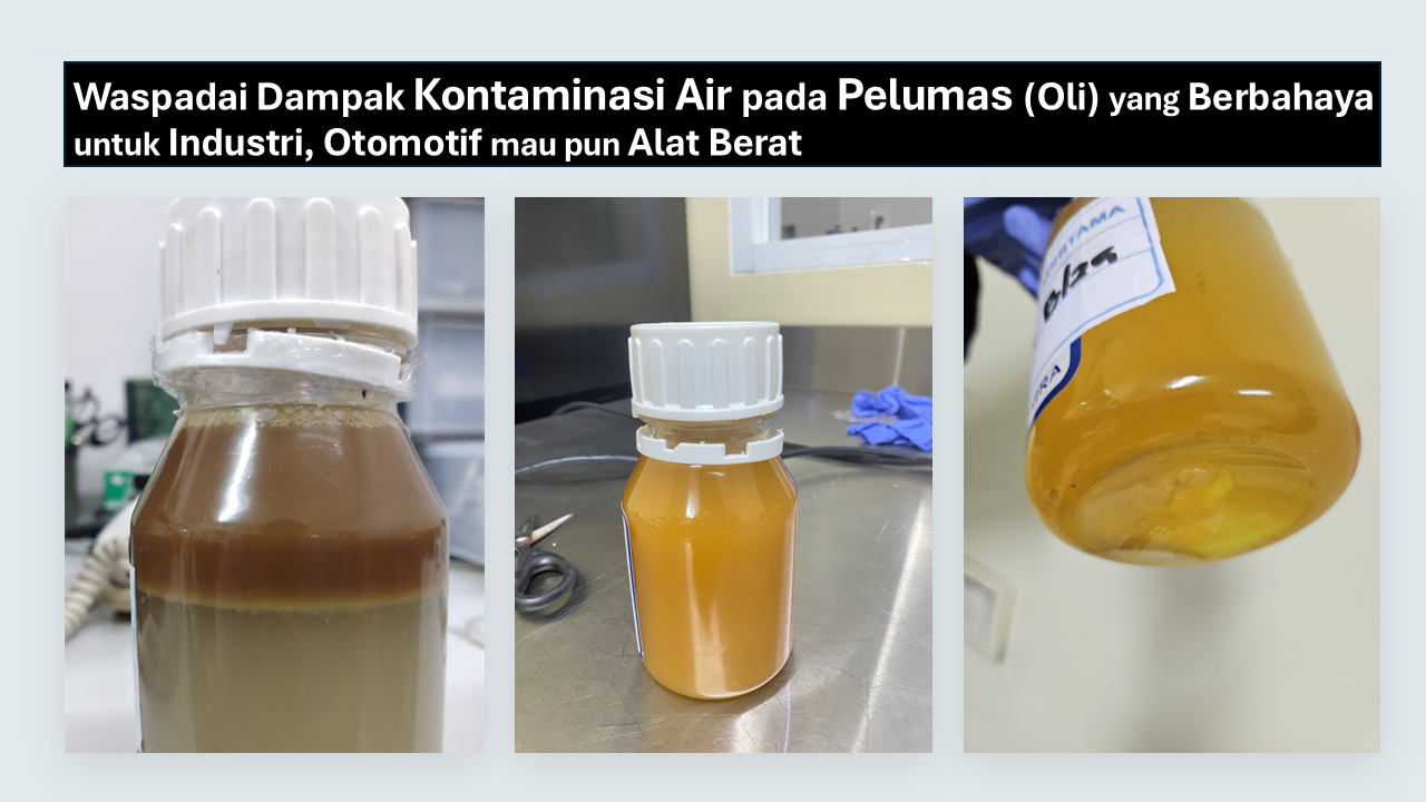 Waspadai Dampak Kontaminasi Air pada Pelumas (Oli) yang Berbahaya untuk Industri, Otomotif mau pun Alat Berat