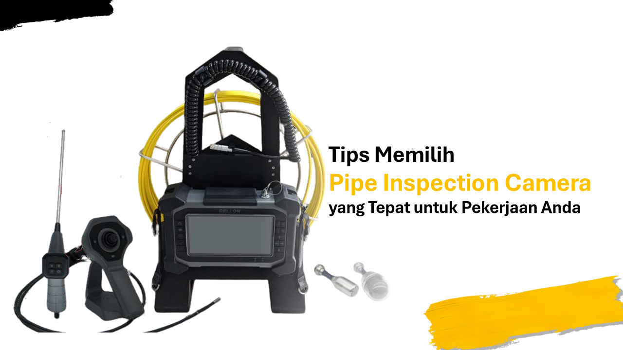 Tips Memilih Pipe Inspection Camera yang Tepat untuk Pekerjaan Anda